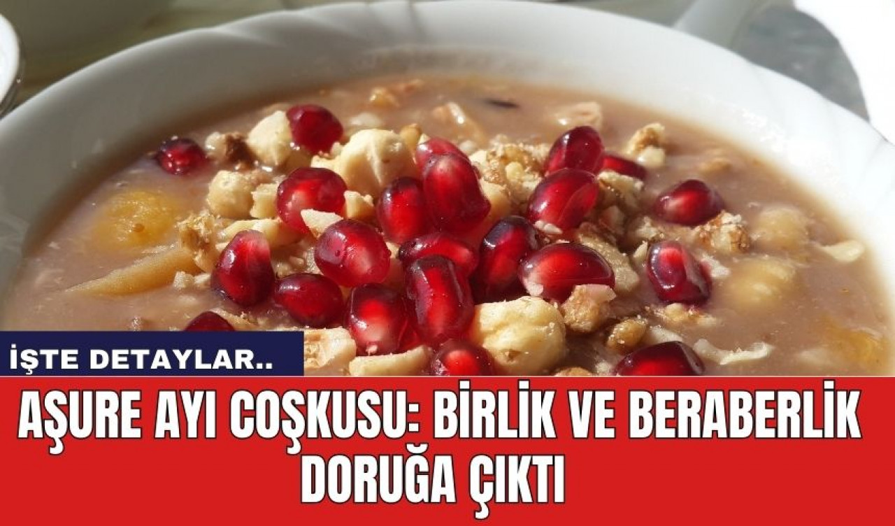 Aşure Ayı Coşkusu: Birlik ve Beraberlik Doruğa Çıktı