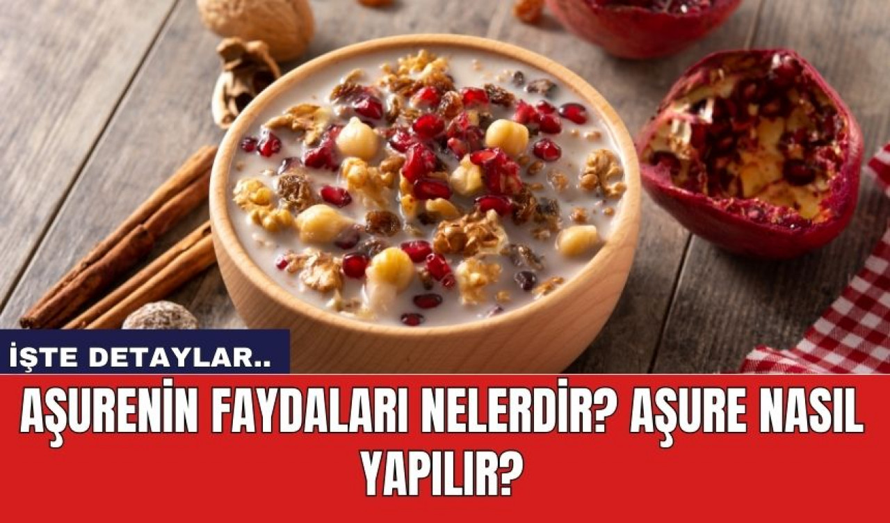 Aşurenin faydaları nelerdir? Aşure nasıl yapılır?