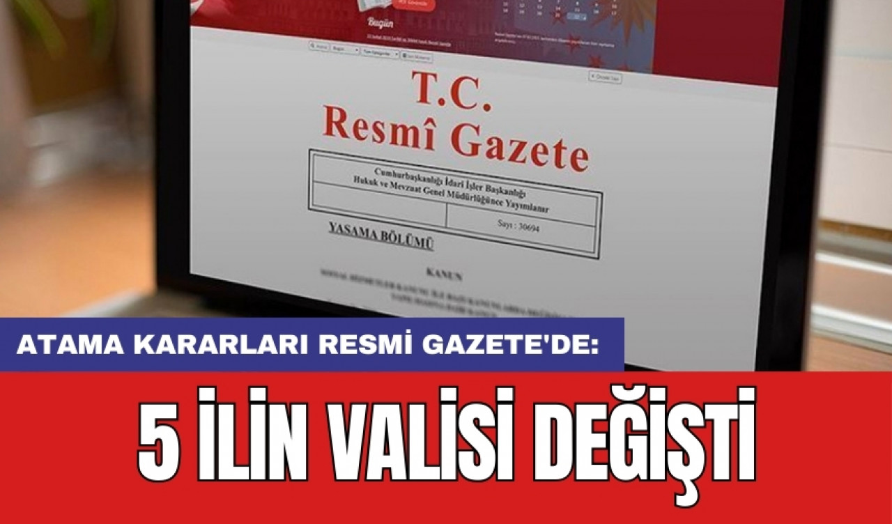 Atama kararları Resmi Gazete'de: 5 ilin valisi değişti