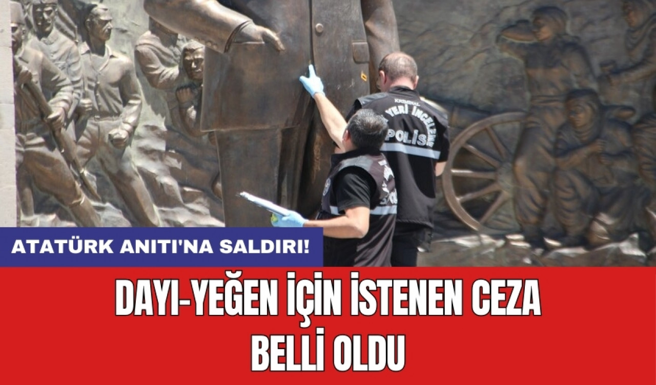 Atatürk Anıtı'na saldırı! Dayı-yeğen için istenen ceza belli oldu