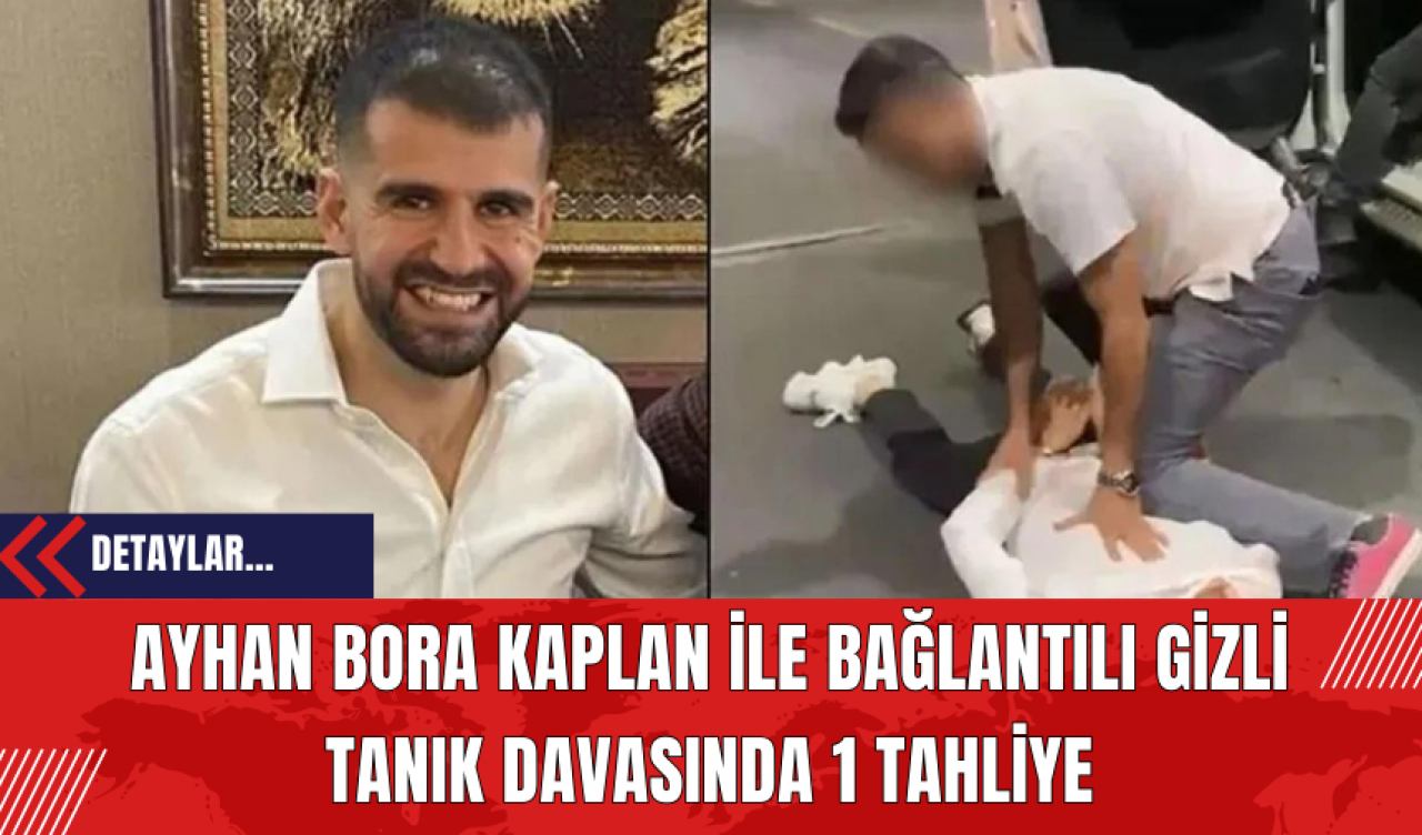 Ayhan Bora Kaplan İle Bağlantılı Gizli Tanık Davasında 1 Tahliye