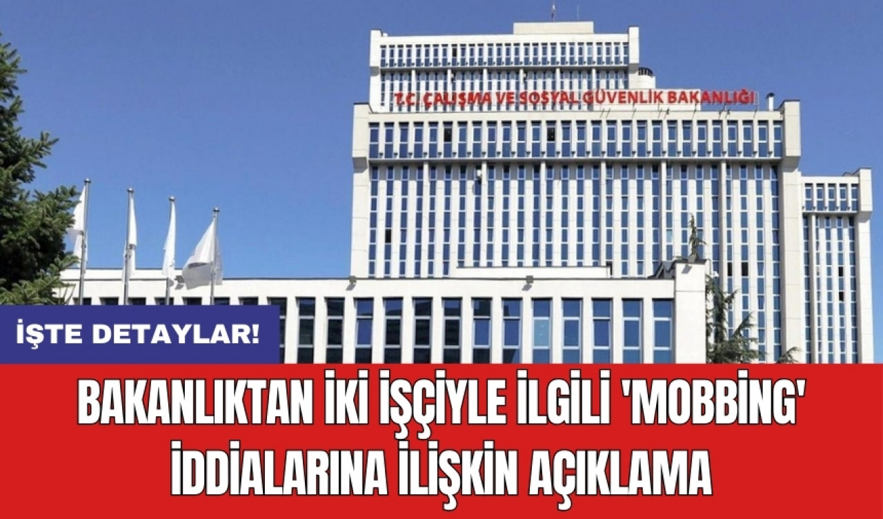 Bakanlıktan iki işçiyle ilgili 'mobbing' iddialarına ilişkin açıklama