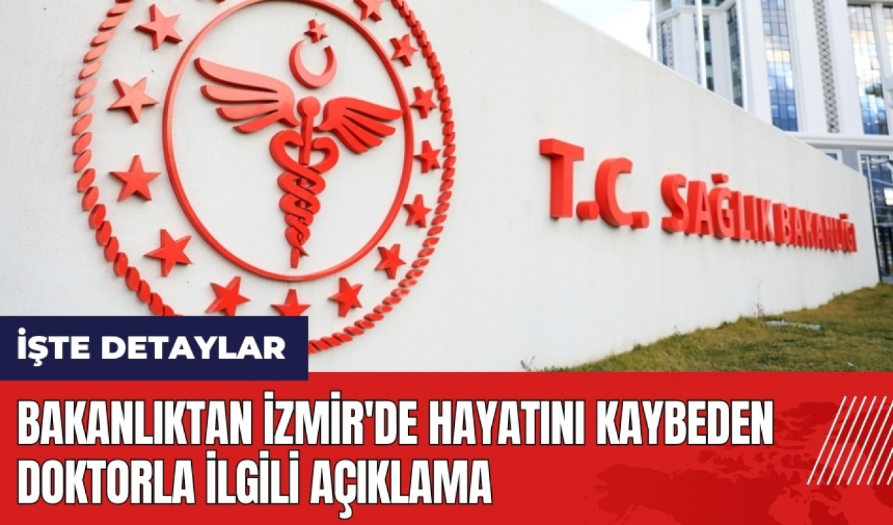 Bakanlıktan İzmir'de hayatını kaybeden doktorla ilgili açıklama