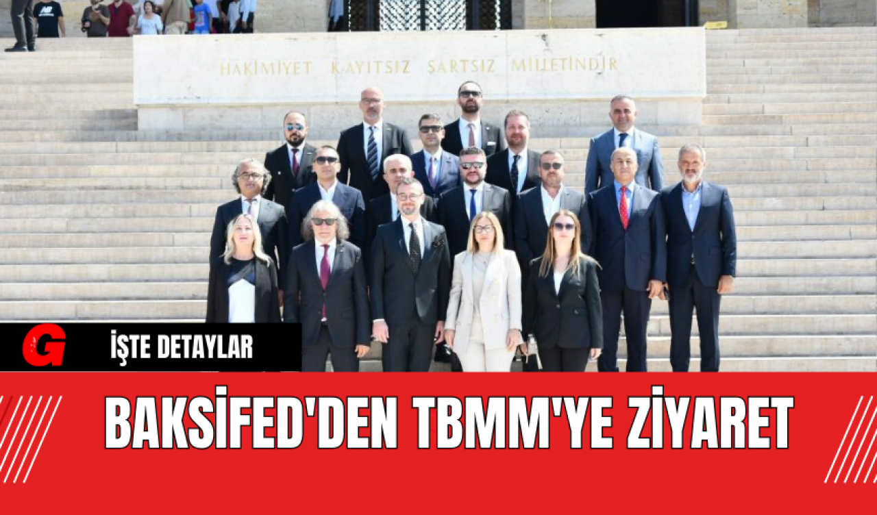 BAKSİFED'den TBMM'ye Ziyaret