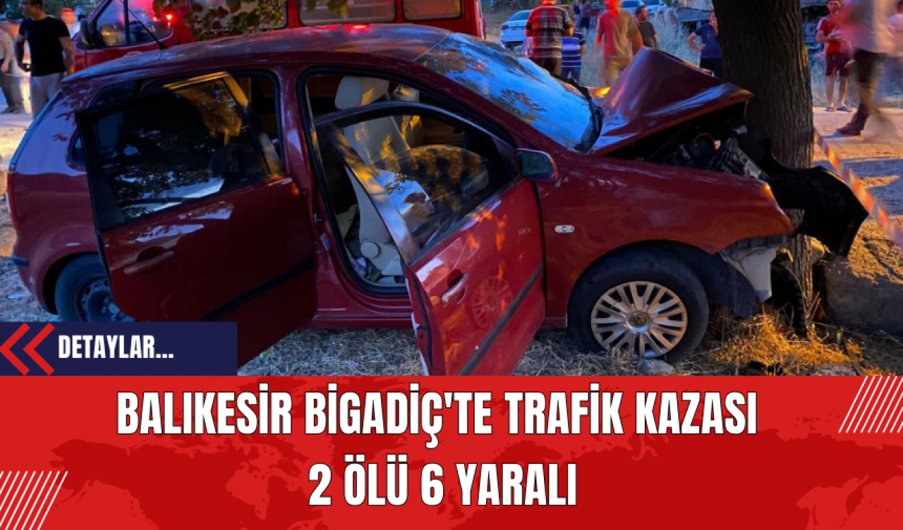 Bigadiç'te Trafik Kazası: 2 Ölü 6 Yaralı