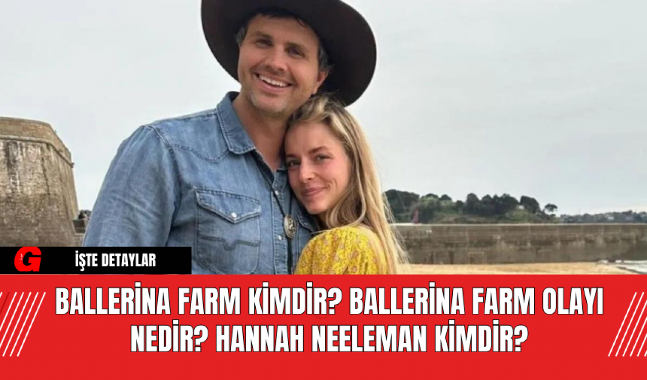 Ballerina Farm Kimdir? Ballerina Farm Olayı Nedir? Hannah Neeleman Kimdir?