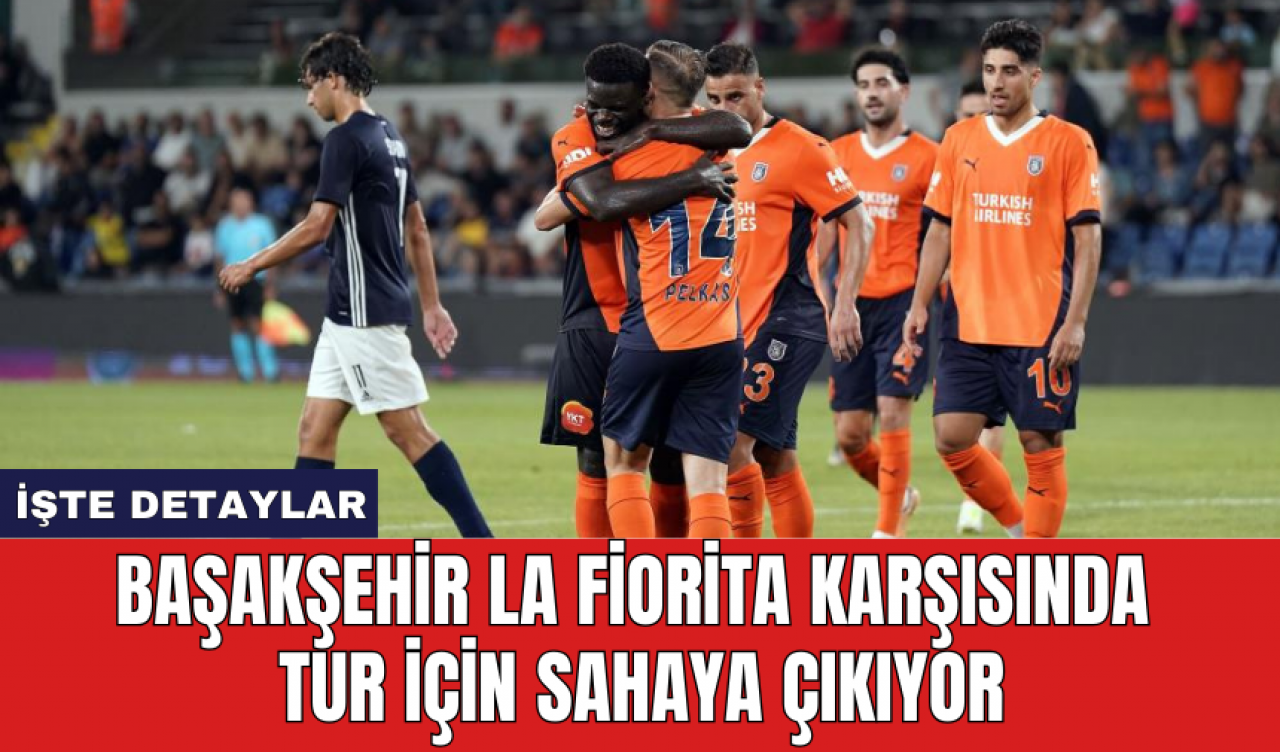 Başakşehir La Fiorita karşısında tur için sahaya çıkıyor