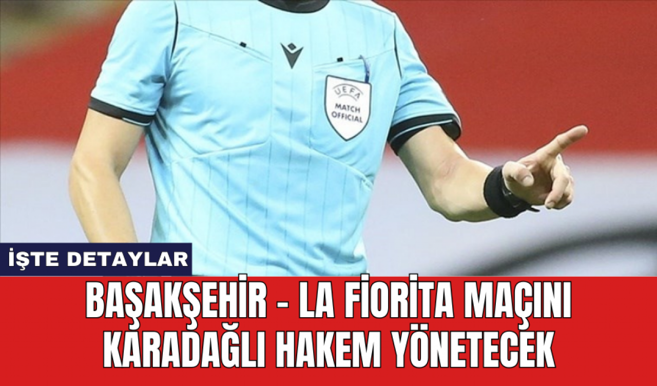 Başakşehir - La Fiorita maçını Karadağlı hakem yönetecek