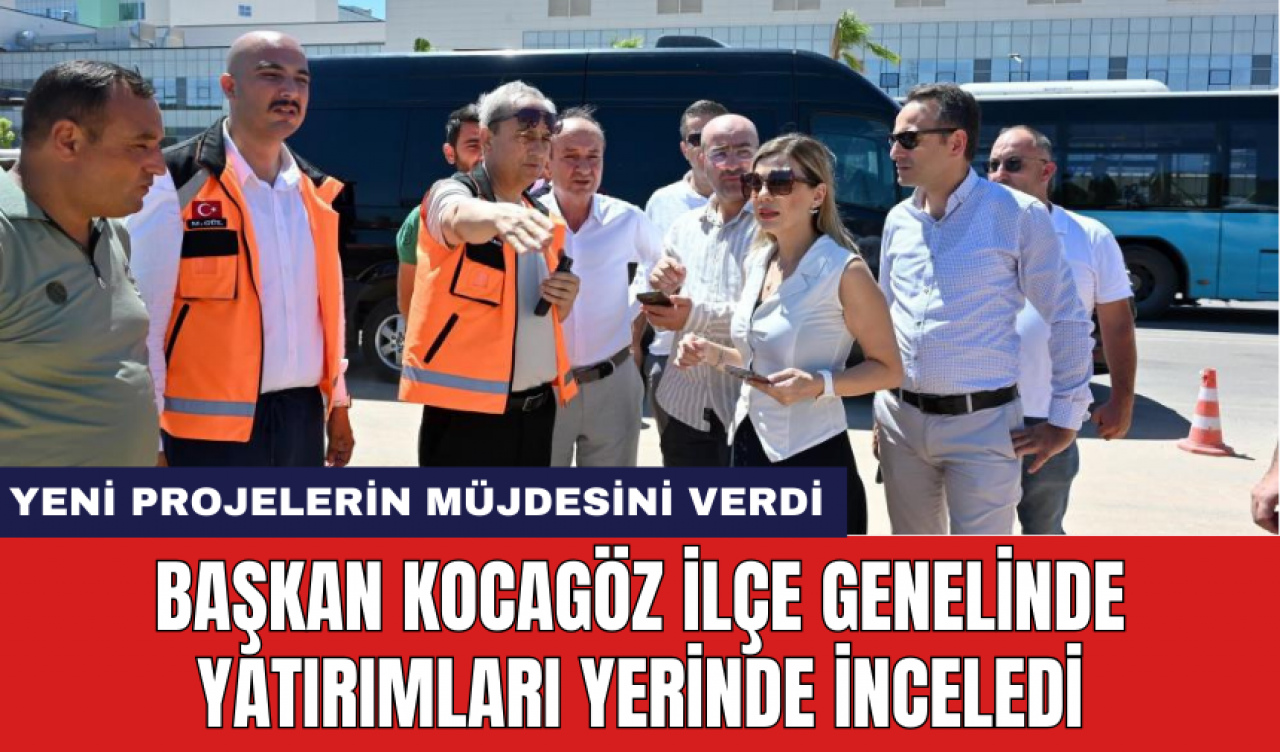 Başkan Kocagöz ilçe genelinde yatırımları yerinde inceledi