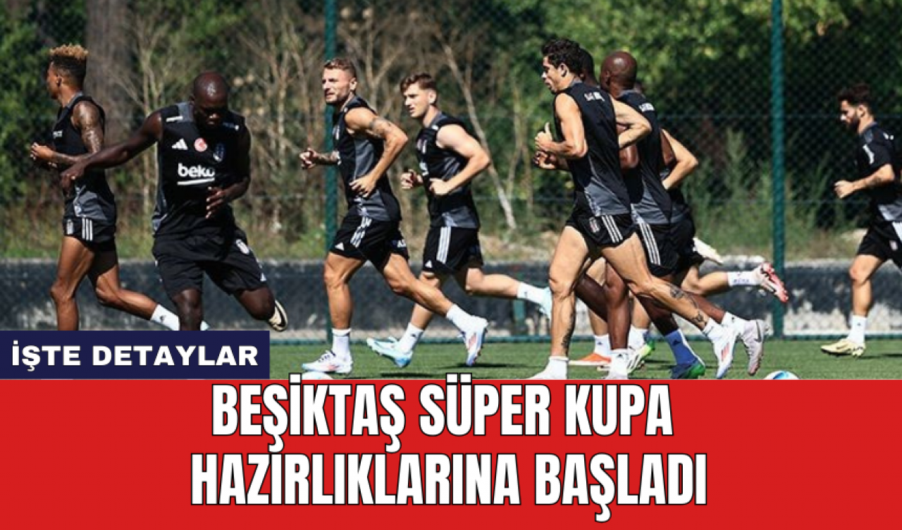 Beşiktaş Süper Kupa hazırlıklarına başladı