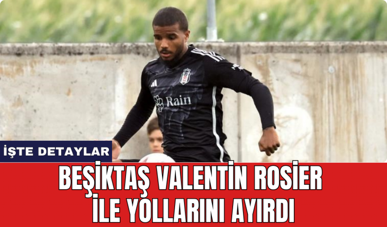 Beşiktaş Valentin Rosier ile yollarını ayırdı