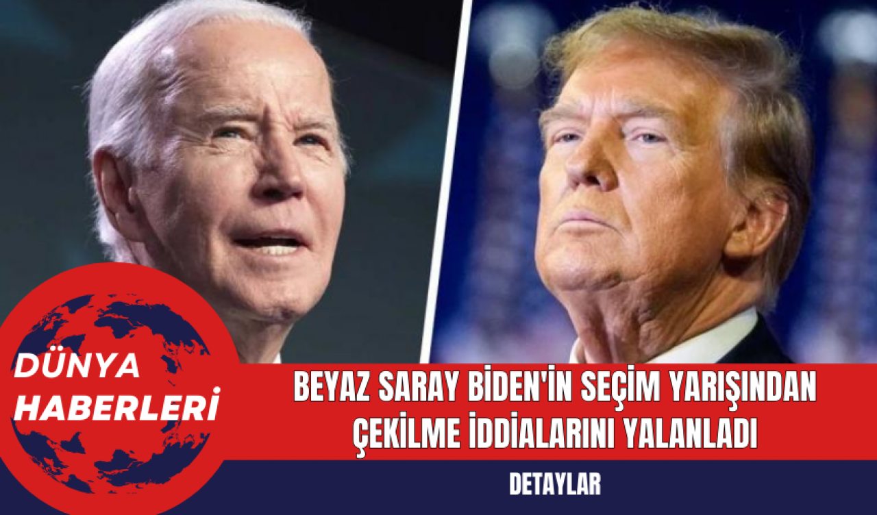 Beyaz Saray Biden'in Seçim Yarışından Çekilme İddialarını Yalanladı