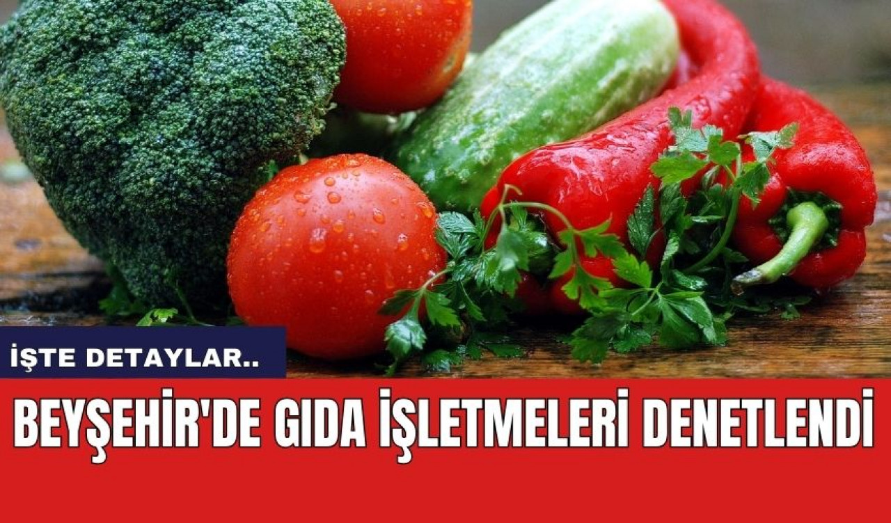 Beyşehir'de gıda işletmeleri denetlendi