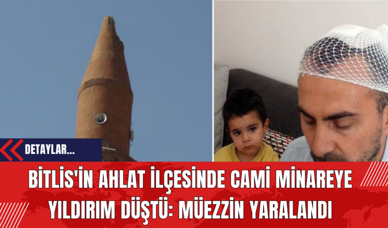 Bitlis'in Ahlat İlçesinde Cami Minareye Yıldırım Düştü: Müezzin Yaralandı