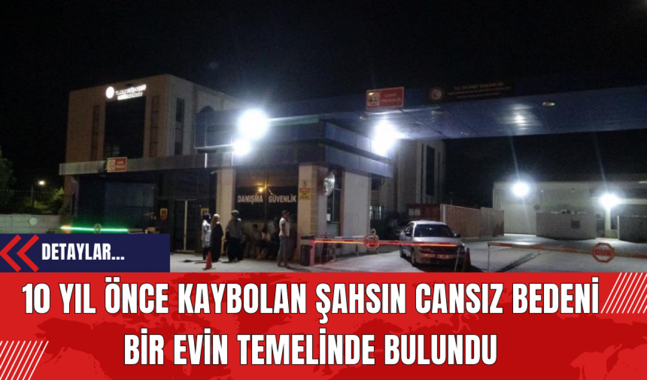 Malatya'da Korkunç Olay! 10 Yıl Önce Kaybolan Şahsın Cansız Bedeni Bir Evin Temelinde Bulundu