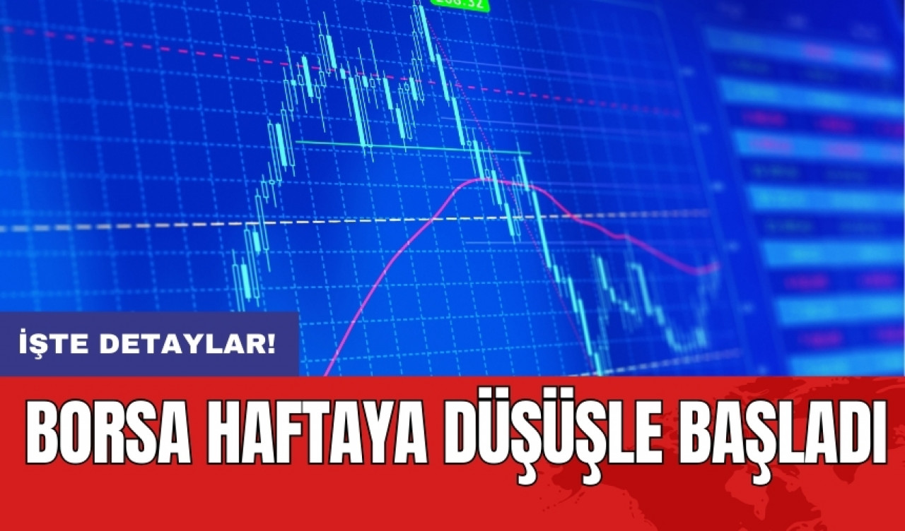 Borsa haftaya düşüşle başladı