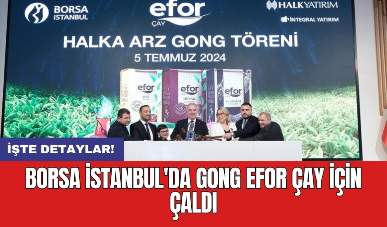 Borsa İstanbul'da gong Efor Çay için çaldı