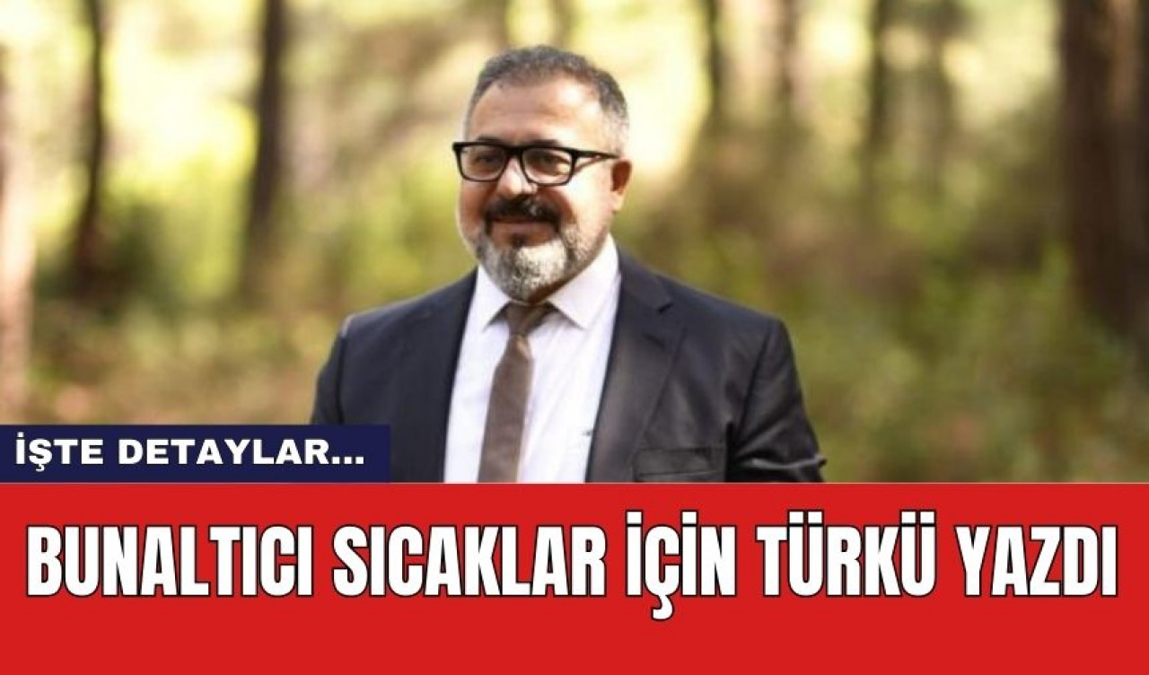 Bunaltıcı sıcaklar için türkü yazdı