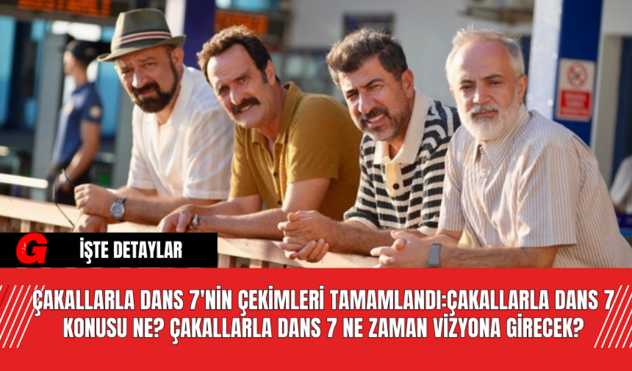 Çakallarla Dans 7'nin Çekimleri Tamamlandı:Çakallarla Dans 7 Konusu Ne? Çakallarla Dans 7 Ne Zaman Vizyona Girecek?