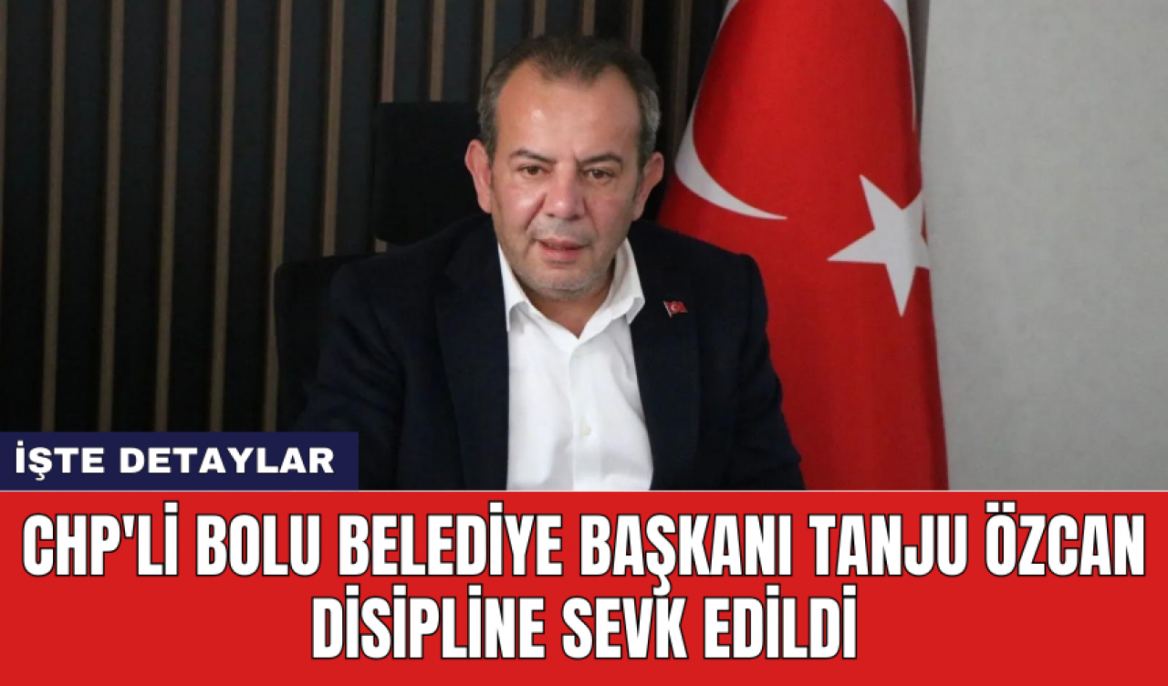 CHP'li Bolu Belediye Başkanı Tanju Özcan disipline sevk edildi