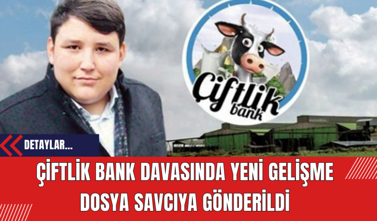 Çiftlik Bank Davasında Yeni Gelişme: Dosya Savcıya Gönderildi