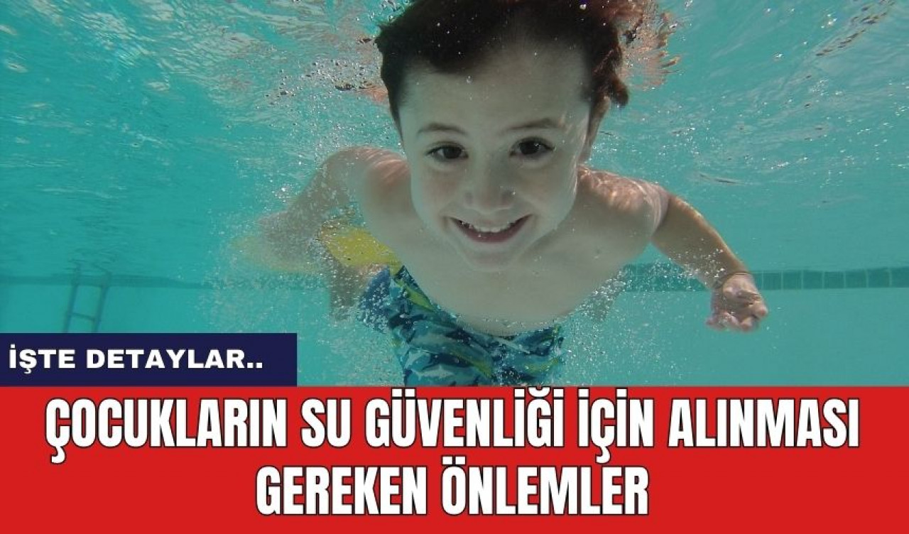 Çocukların Su Güvenliği İçin Alınması Gereken Önlemler