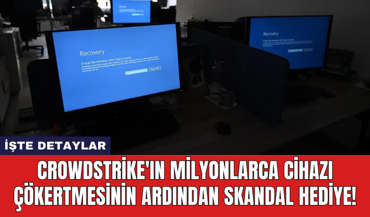 Crowdstrike'ın milyonlarca cihazı çökertmesinin ardından skandal hediye!