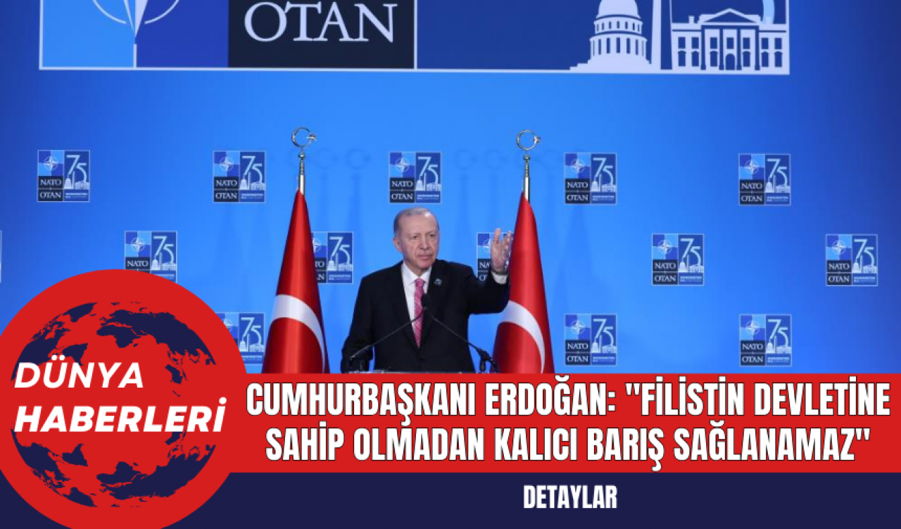 Cumhurbaşkanı Erdoğan: "Filistin Devletine Sahip Olmadan Kalıcı Barış Sağlanamaz"