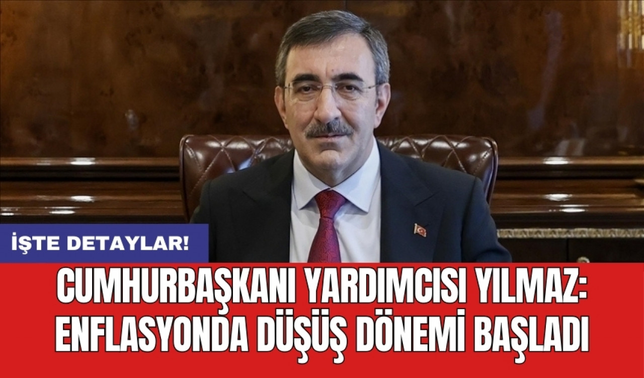 Cumhurbaşkanı Yardımcısı Yılmaz: Enflasyonda düşüş dönemi başladı