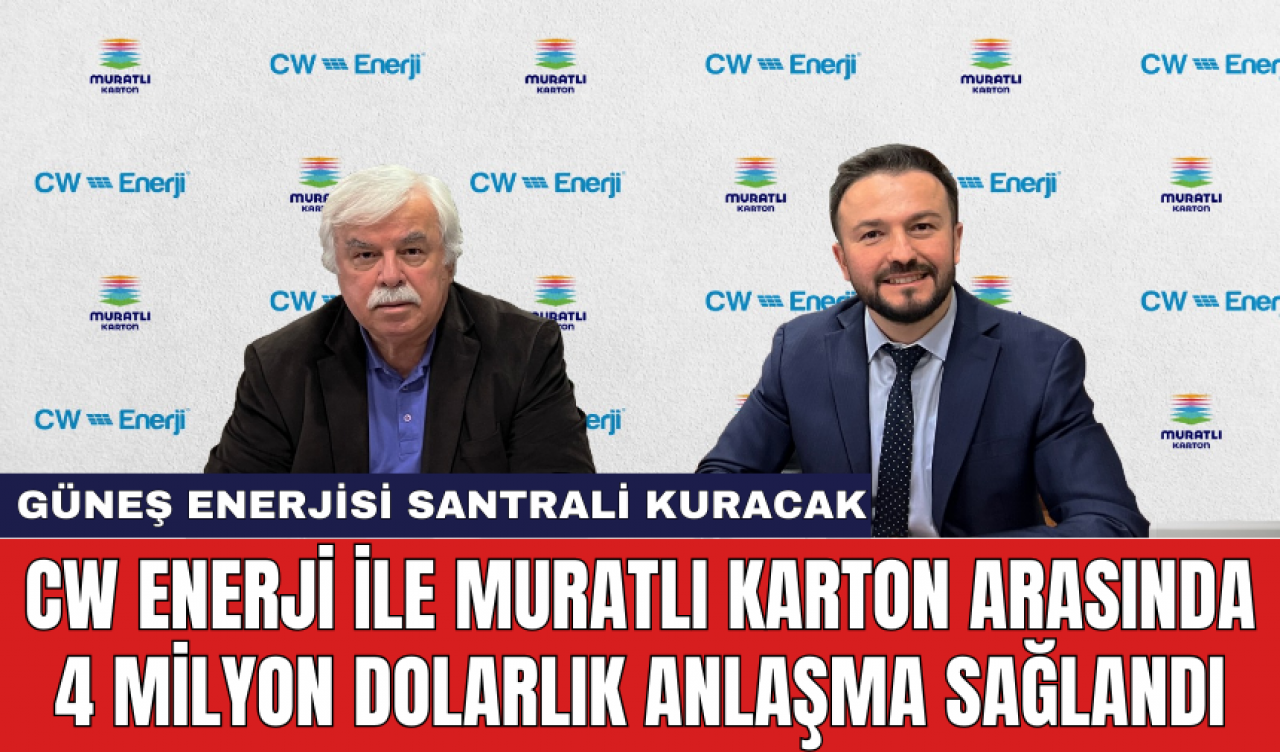 CW Enerji ile Muratlı Karton arasında 4 Milyon Dolarlık anlaşma sağlandı