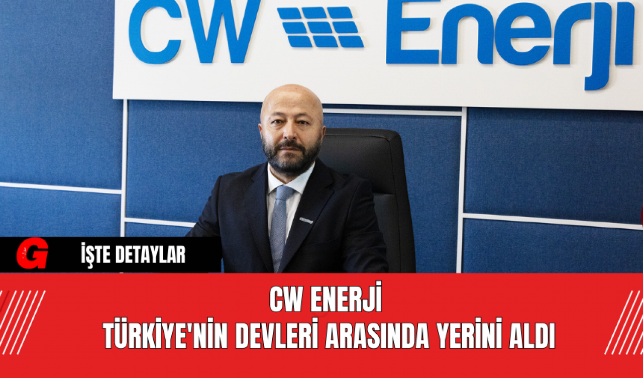 CW Enerji Türkiye'nin Devleri Arasında Yerini Aldı