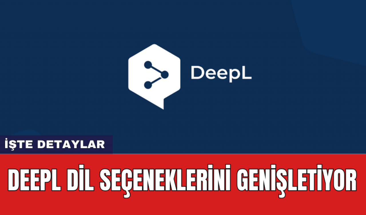 DeepL dil seçeneklerini genişletiyor