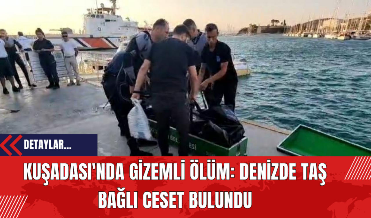 Kuşadası'nda Gizemli Ölüm: Denizde Taş Bağlı Ces*t Bulundu