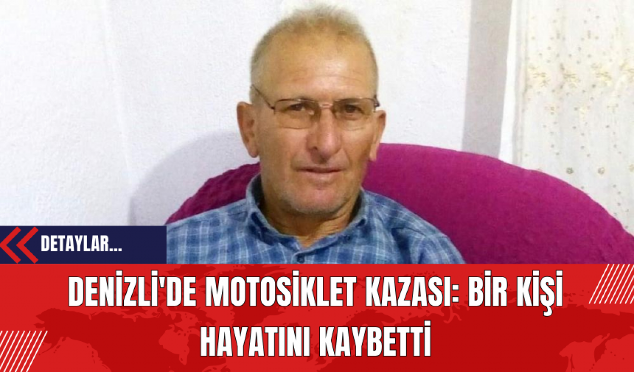 Denizli'de Motosiklet Kazası: Bir Kişi Hayatını Kaybetti