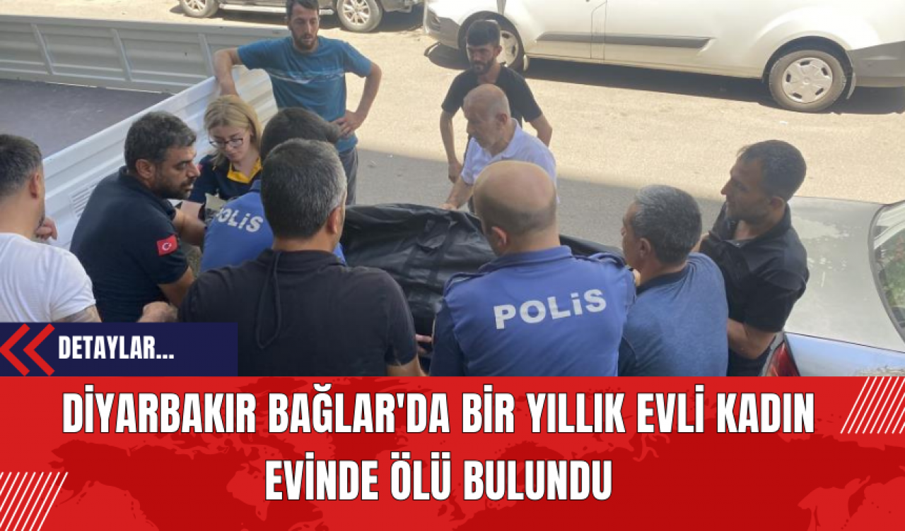 Diyarbakır Bağlar'da Bir Yıllık Evli Kadın Evinde Ölü Bulundu