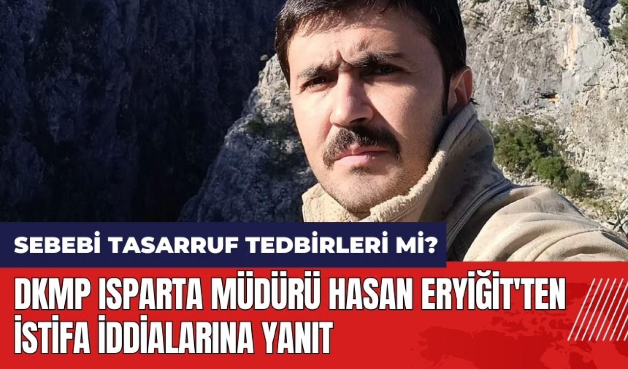 DKMP Isparta Müdürü Hasan Eryiğit'ten istifa iddialarına yanıt