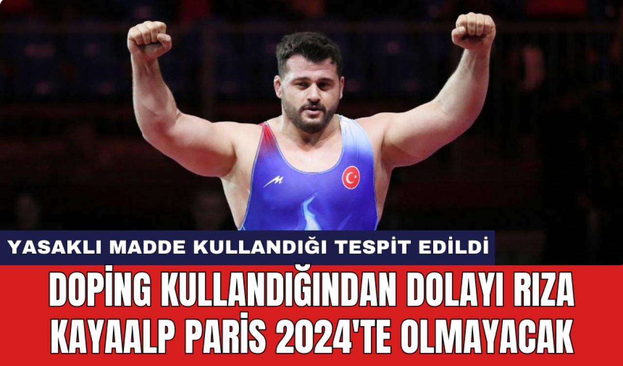 Doping kullandığından dolayı güreşçi Rıza Kayaalp Paris 2024'te olmayacak