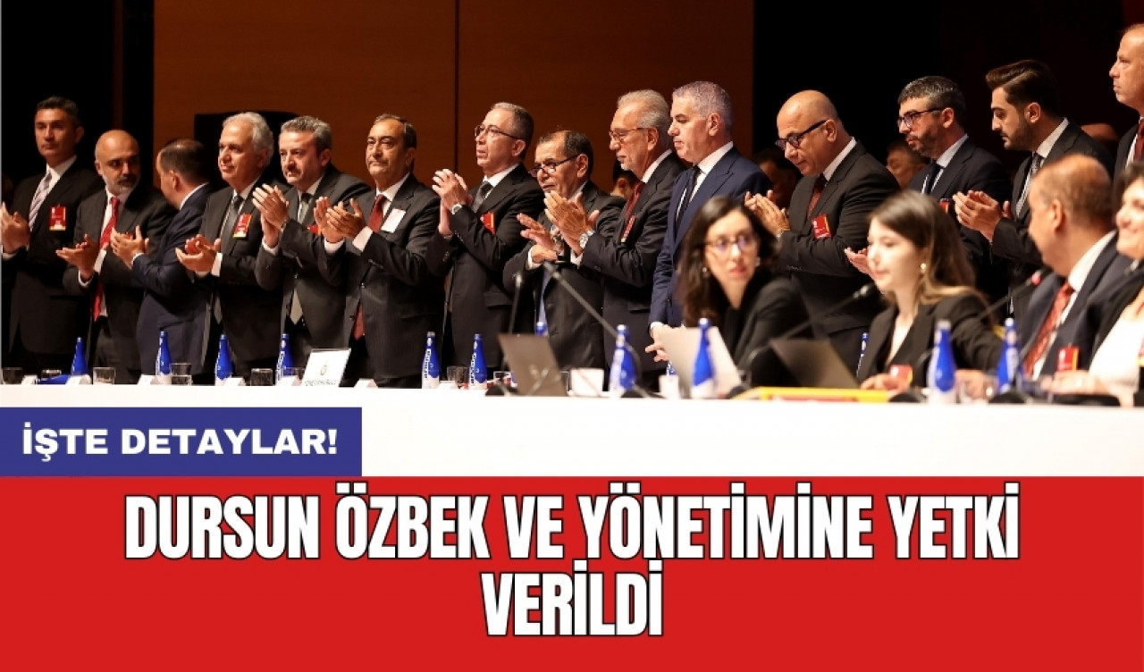 Dursun Özbek ve yönetimine yetki verildi