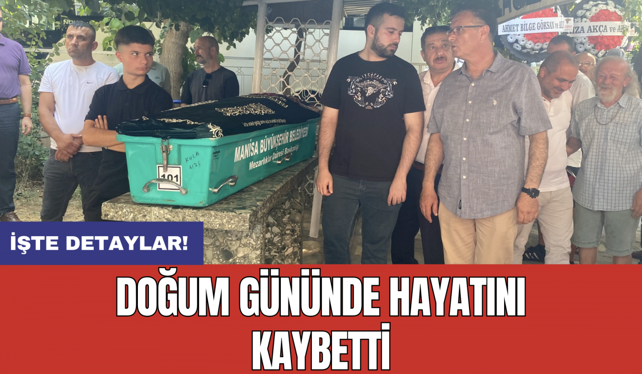 Doğum gününde hayatını kaybetti