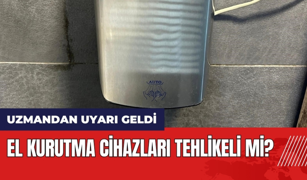 El kurutma cihazları tehlikeli mi? Uzmandan uyarı geldi