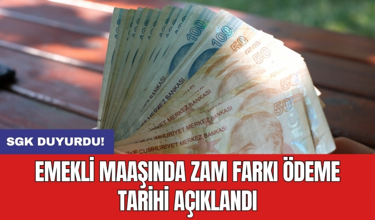 Emekli maaşında zam farkı ödeme tarihi açıklandı