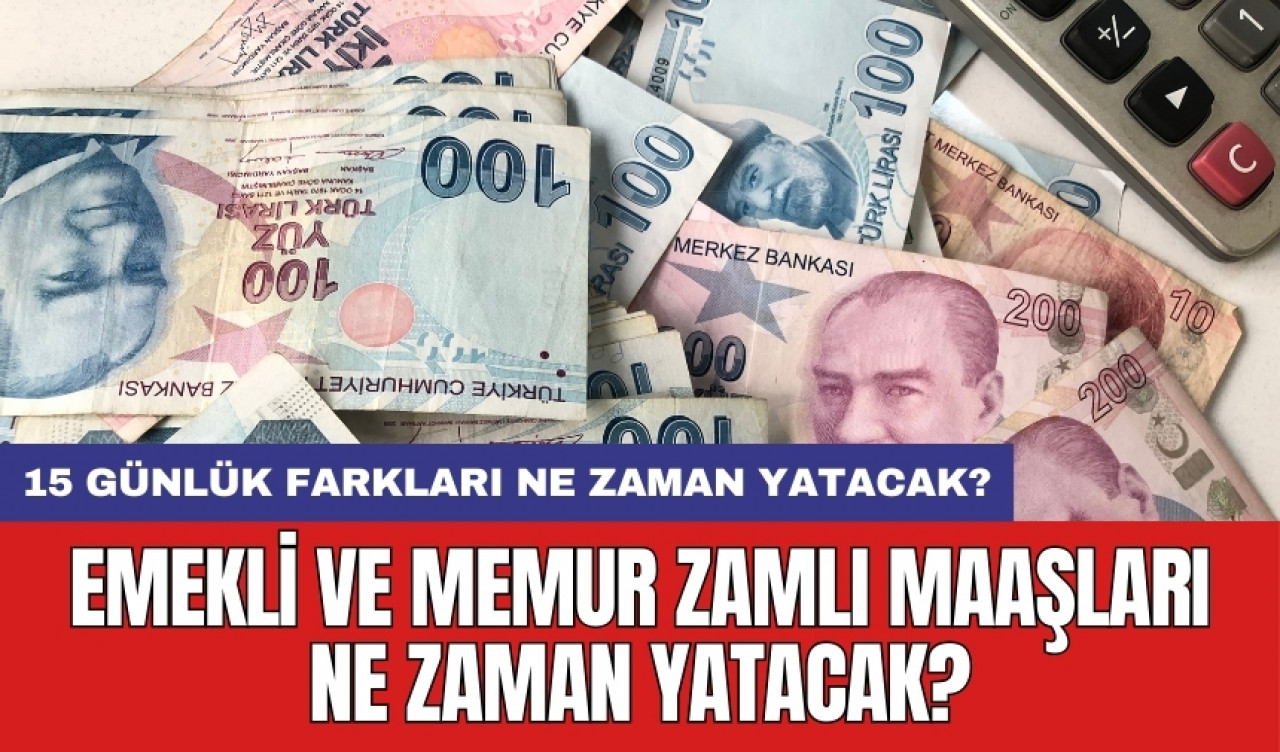 Emekli ve memur zamlı maaşları ne zaman yatacak?