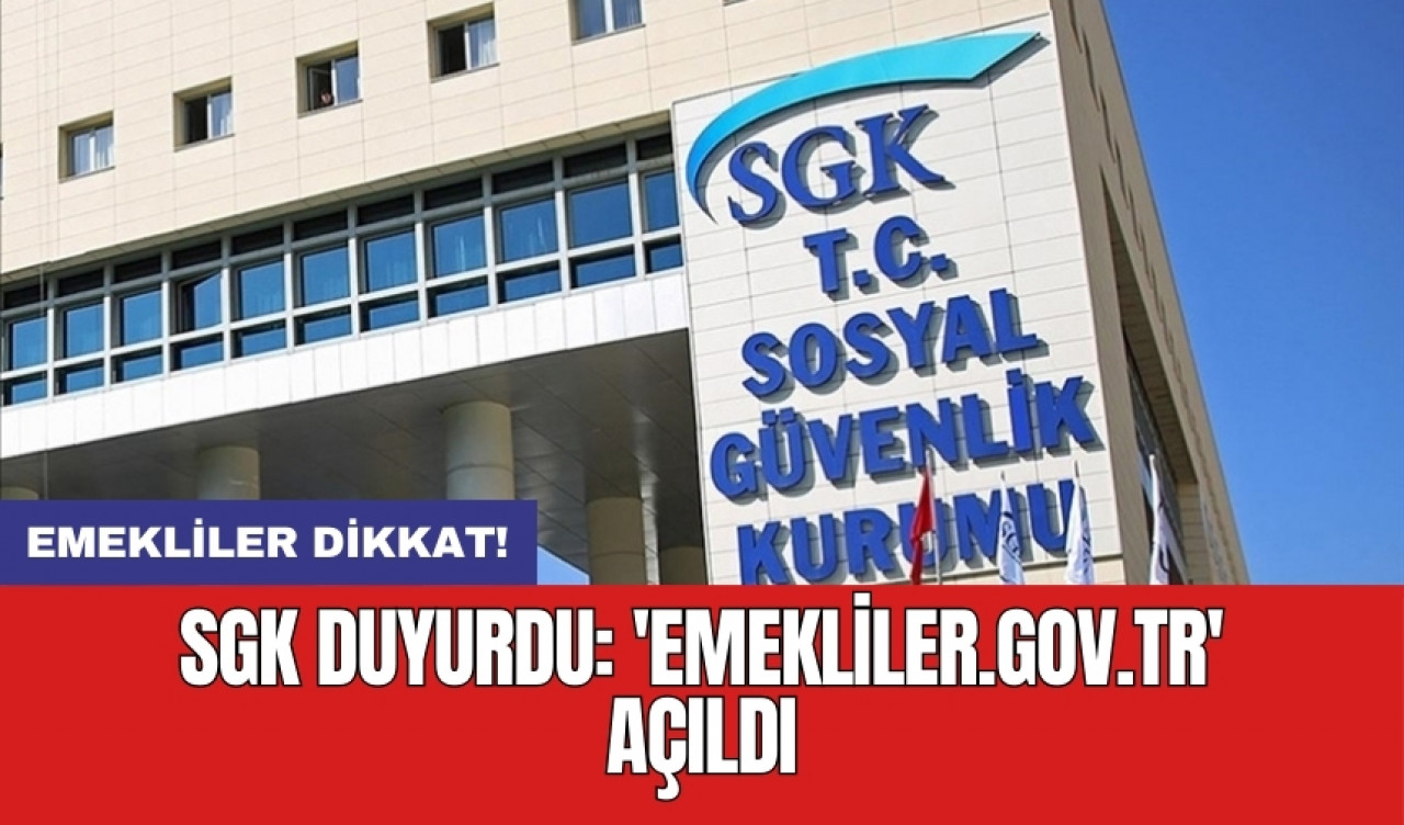 Emekliler dikkat! SGK duyurdu: 'emekliler.gov.tr' açıldı