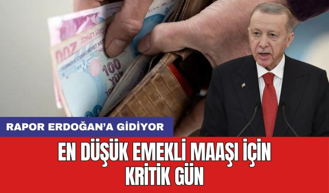 En düşük emekli maaşı için kritik gün: Rapor Erdoğan’a gidiyor