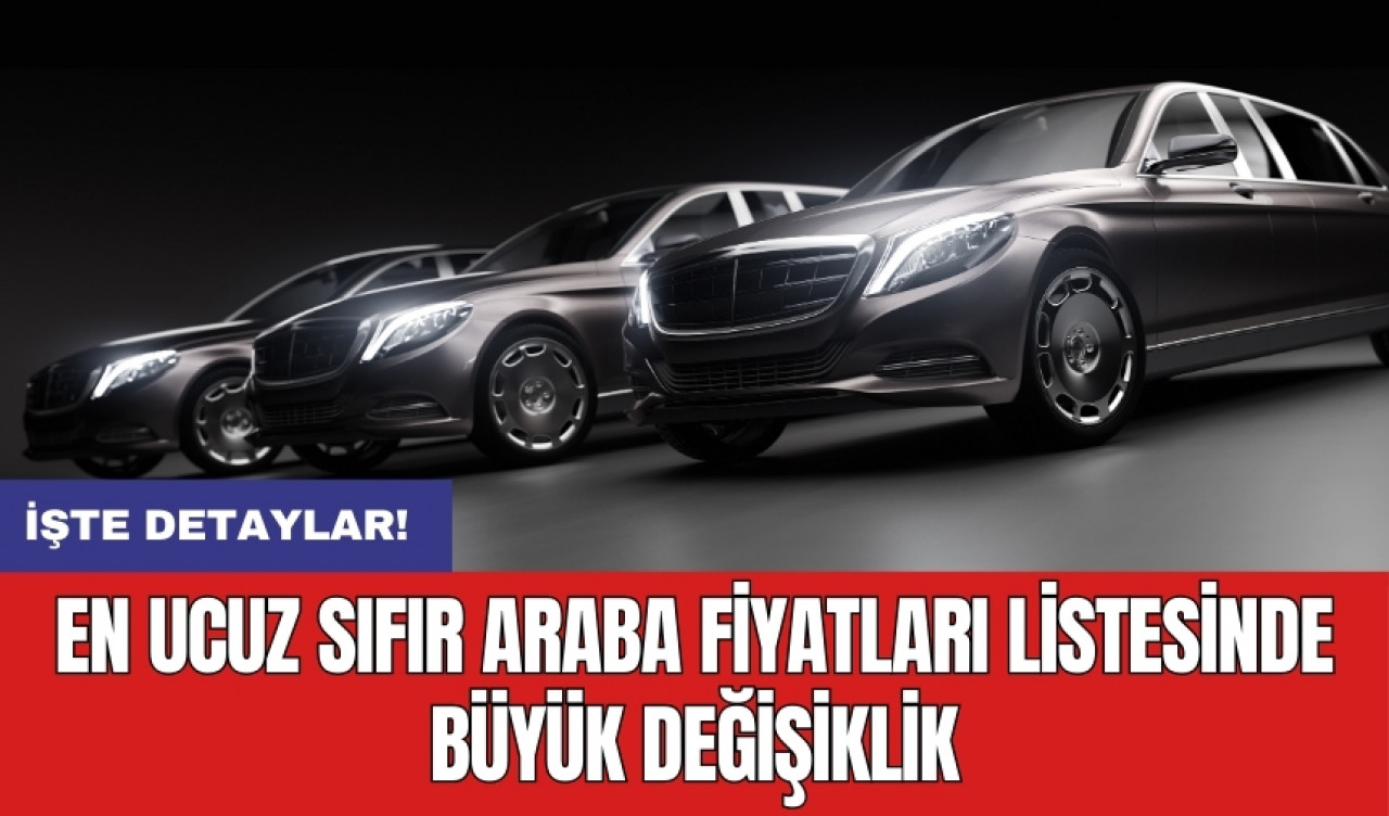 En ucuz sıfır araba fiyatları listesinde büyük değişiklik