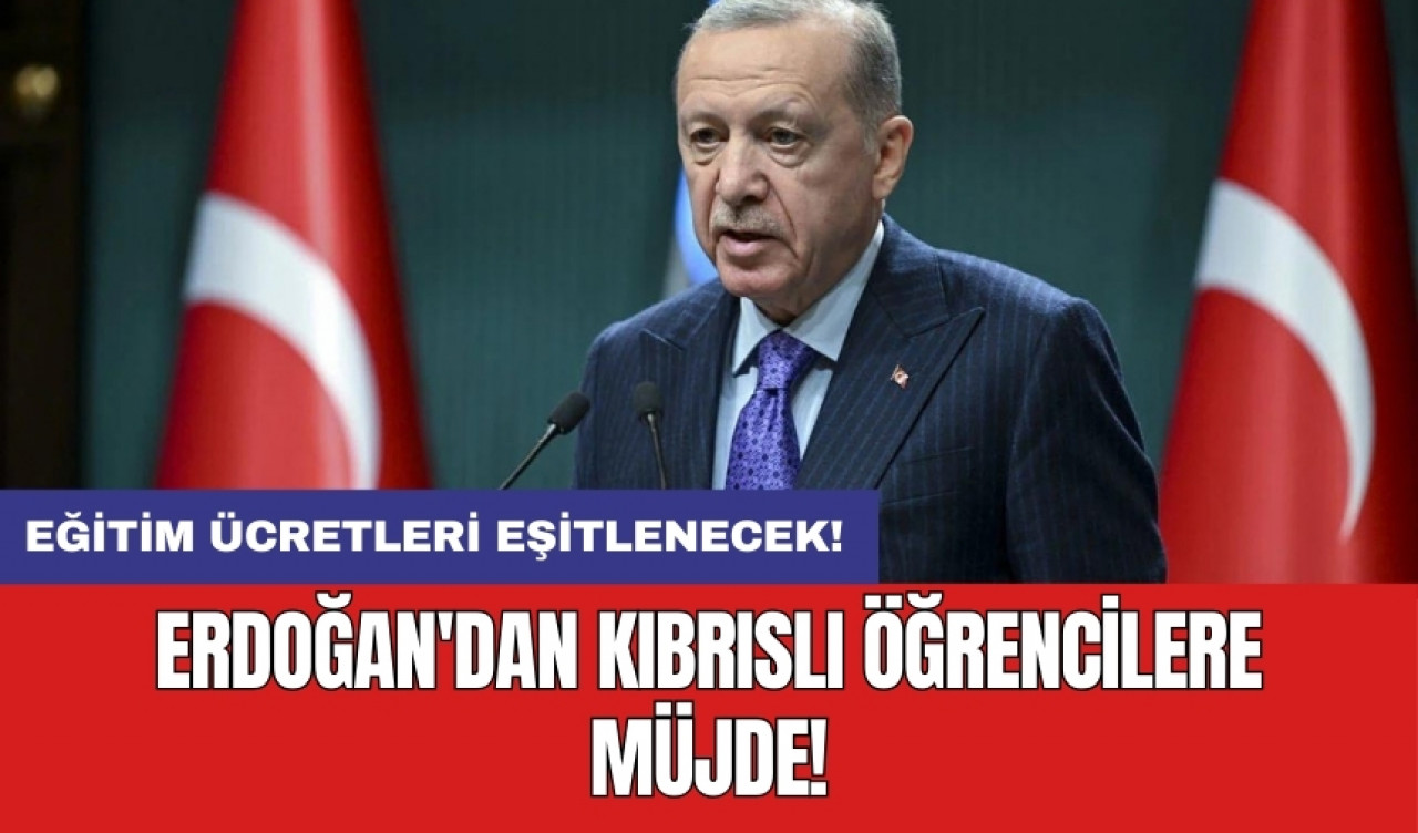 Erdoğan'dan Kıbrıslı öğrencilere müjde: Eğitim ücretleri eşitlenecek!