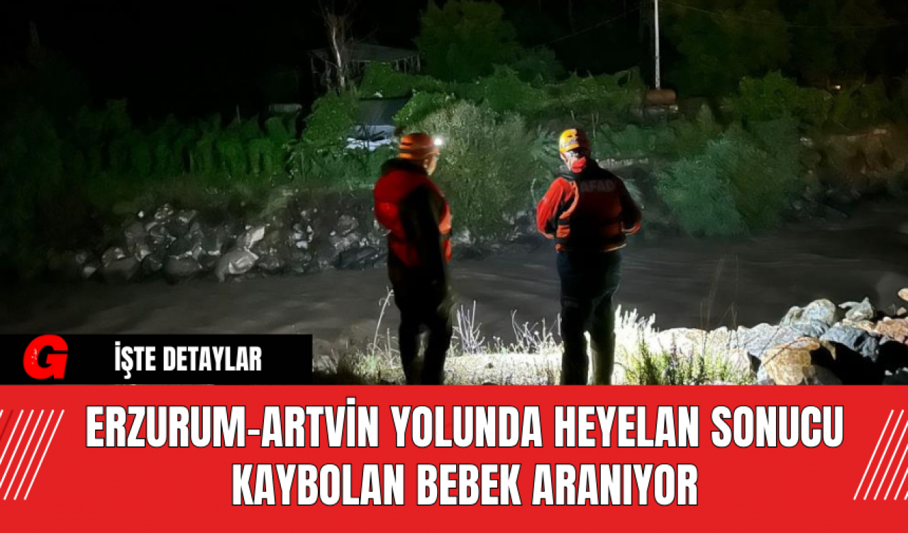 Erzurum-Artvin Yolunda Heyelan Sonucu Kaybolan Bebek Aranıyor