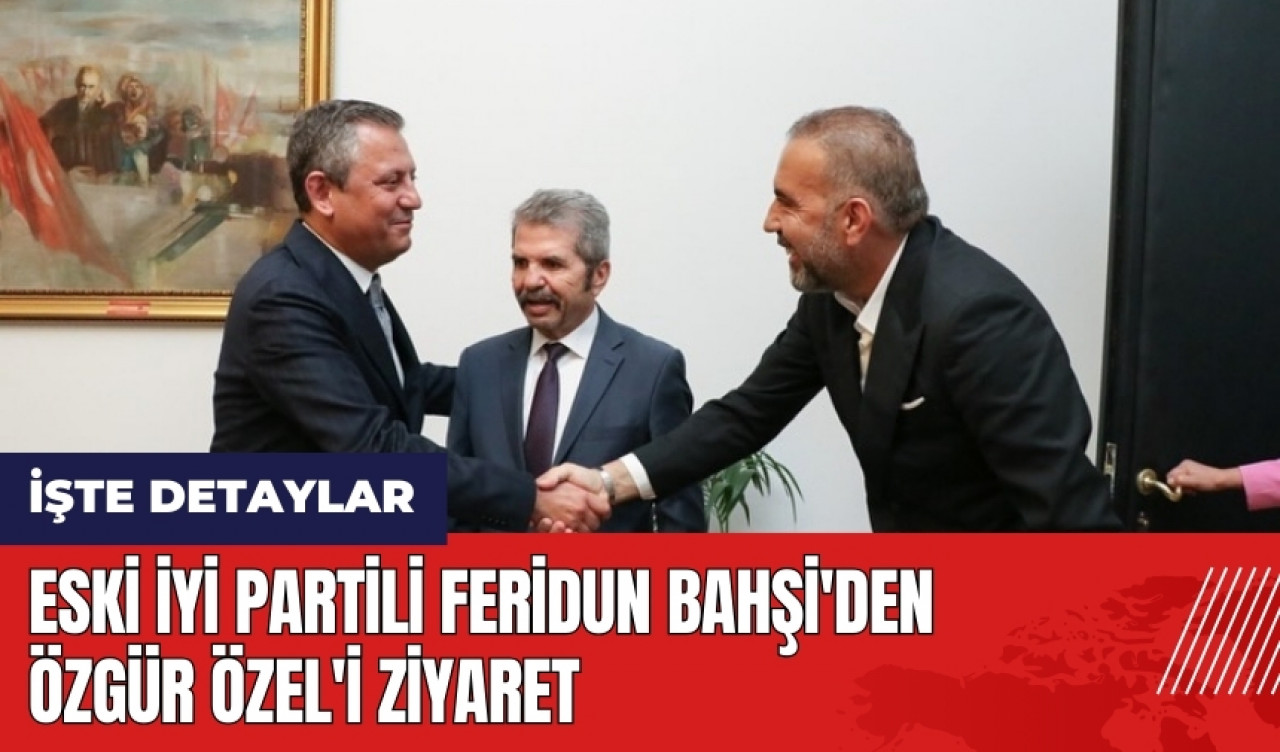 Eski İYİ Parti Antalya Milletvekili Feridun Bahşi'den Özgür Özel'i ziyaret