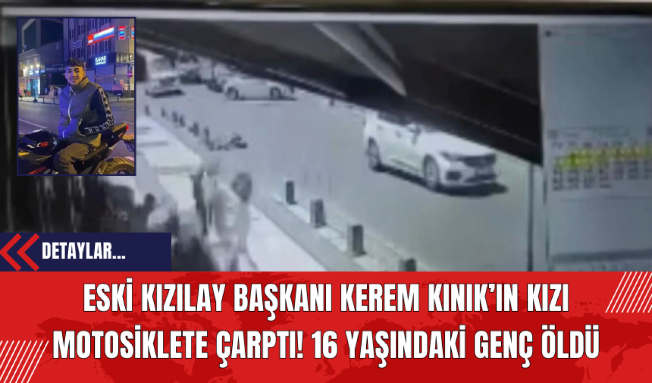 Eski Kızılay Başkanı Kerem Kınık’ın Kızı Motosiklete Çarptı! 16 Yaşındaki Genç Öldü