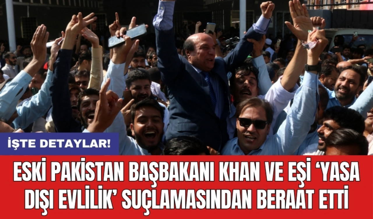 Eski Pakistan Başbakanı Khan ve eşi ‘yasa dışı evlilik’ suçlamasından beraat etti